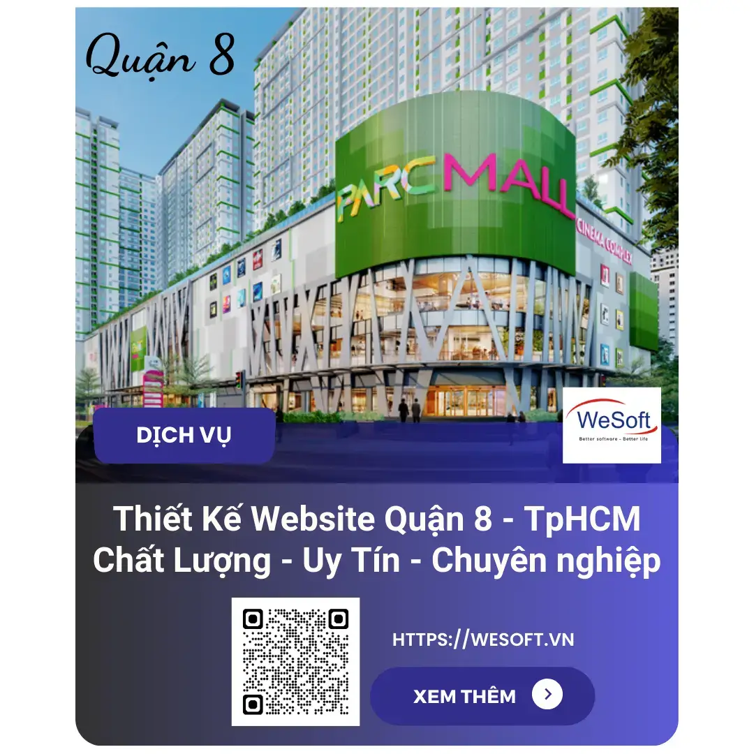 Thiết Kế Website Quận 8 – Tp.HCM | Uy Tín – Chuyên Nghiệp Và Chuẩn SEO | WeSoft.Vn